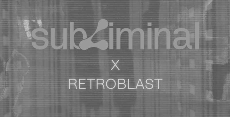 SUBLIMINAL x RETROBLAST