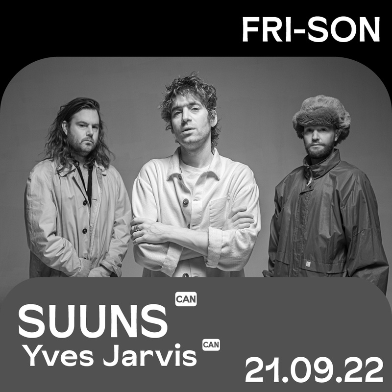 SUUNS (CAN) | Yves Jarvis (CAN)