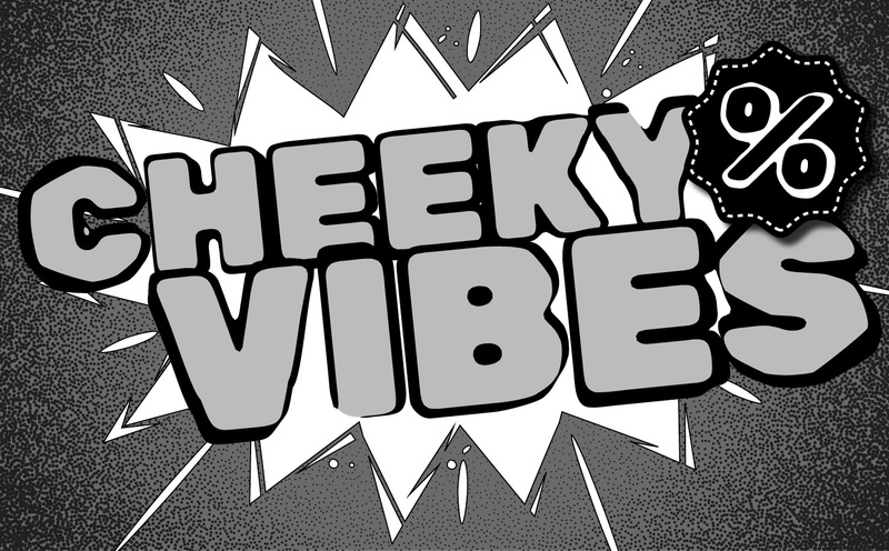 Cheeky Vibes