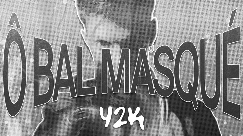Ô BAL MASQUÉ : Y2K / ANNÉE 2000