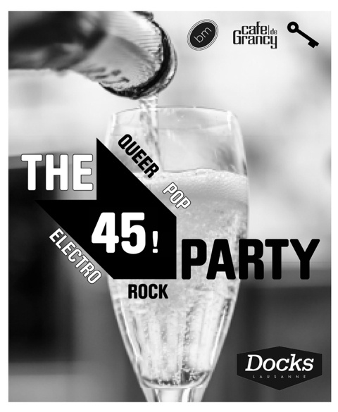 THE “45” ROCK-ELECTRO-QUEER-POP PARTY : le Gala d’Anniversaire aux Docks !
