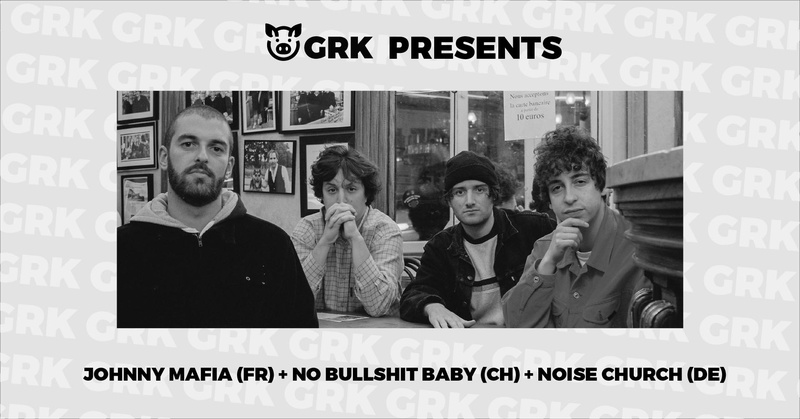 GROINKOGIG #2 - Johnny Mafia (FR) + No Bullshit Baby! (CH) + Noise Church (DE)