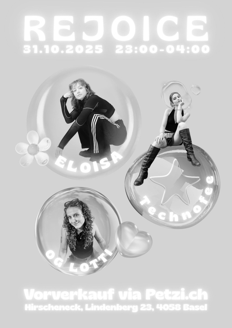 REJOICE: ELOISA (DE) / OG LOTTI (Basel) / TECHNOFEE (Basel)