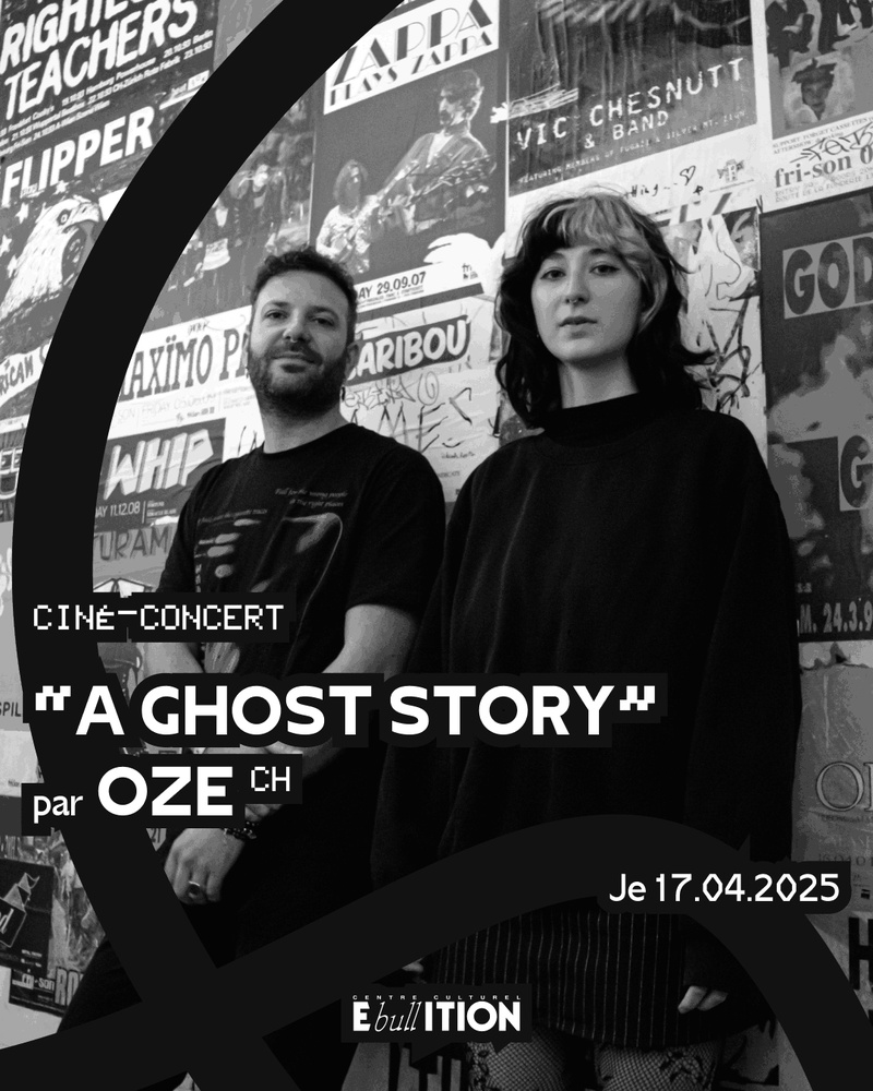 Ciné-concert "A Ghost Story" par OZE (CH) // Ebullition