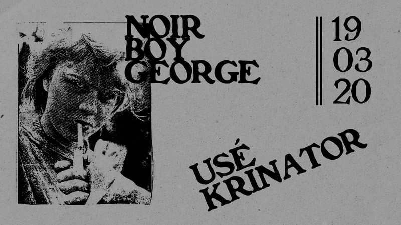 NOIR BOY GEORGE + USÉ + KRINATOR