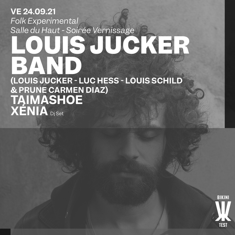 Louis Jucker & Band [CH-Vernissage] - Taimashoe [CH] - Xénia [CH-DJ Set]