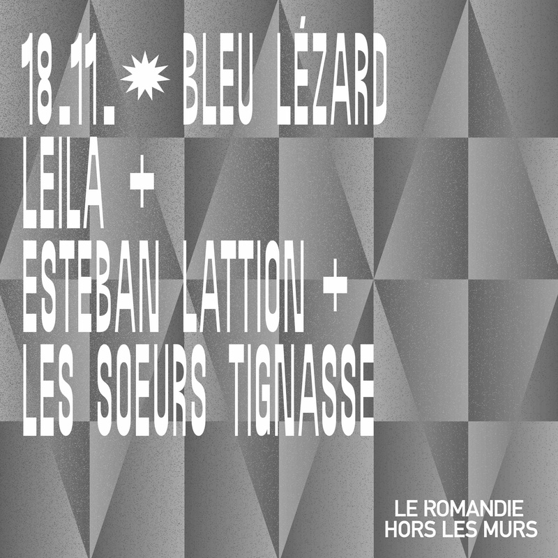 LEILA (CH) + ESTEBAN LATTION (CH) + LES SOEURS TIGNASSE (CH)