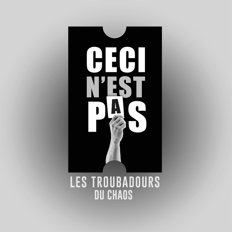 Ceci n’est pas | LES TROUBADOURS DU CHAOS