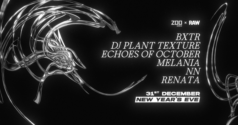 ZOO X RAW - NYE: BXTR + DJ PLANT TEXTURE + ECHOES OF OCTOBER + MELANIA + RENATA + NN