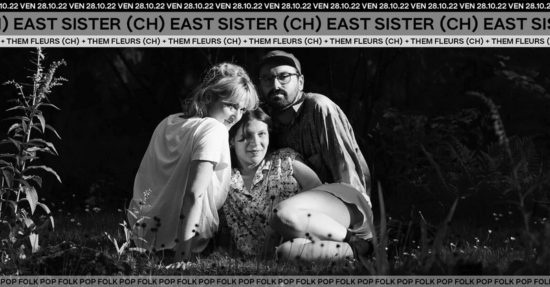East Sister (CH) + Them Fleurs (CH)