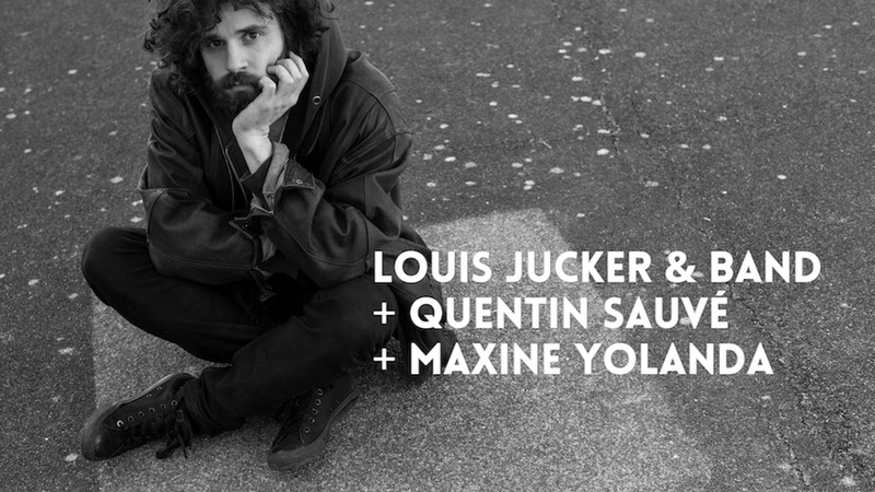 LOUIS JUCKER & BAND (CH) + QUENTIN SAUVÉ (F) + MAXINE YOLANDA (CH)