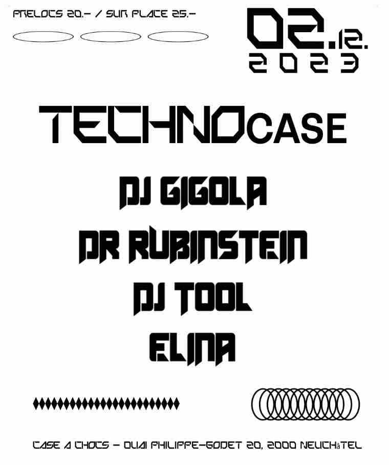 TECHNO CASE W/ DJ GIGOLA (DE) + DR RUBINSTEIN (DE) + DJ TOOL (DK) + ELINA (CH)