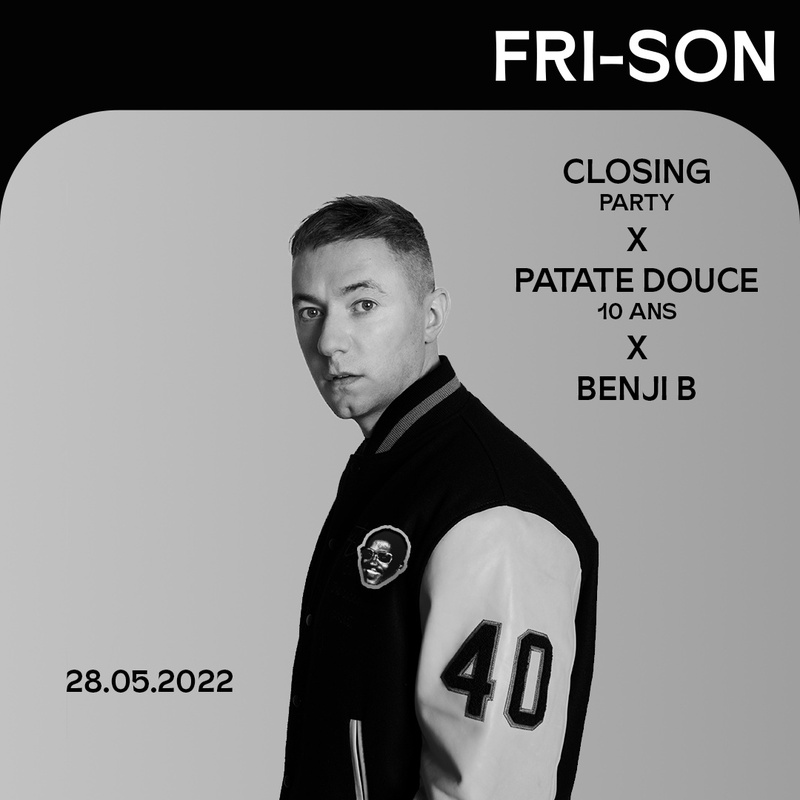 CLOSING PARTY X PATATE DOUCE (10ans) X BENJI B