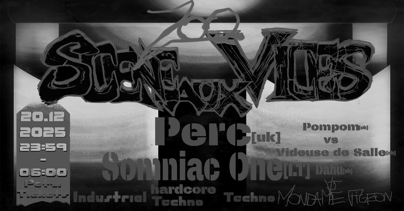 SCÈNE AUX VICES : PERC + SOMNIAC ONE + VIDEUSE DE SALLE B2B POMPOM + DAHU [VJ MONDAME PIGEON]