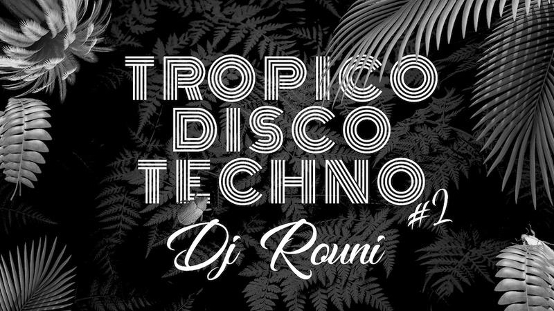 TROPICO DISCO TECHNO | DJ ROUNI