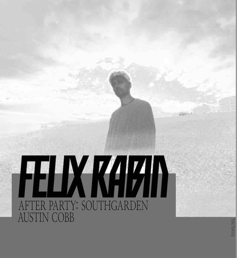 FÉLIX RABIN (CH) + AUSTIN COBB (CH) + AFTER PARTY W/ SOUTH GARDEN (CH)