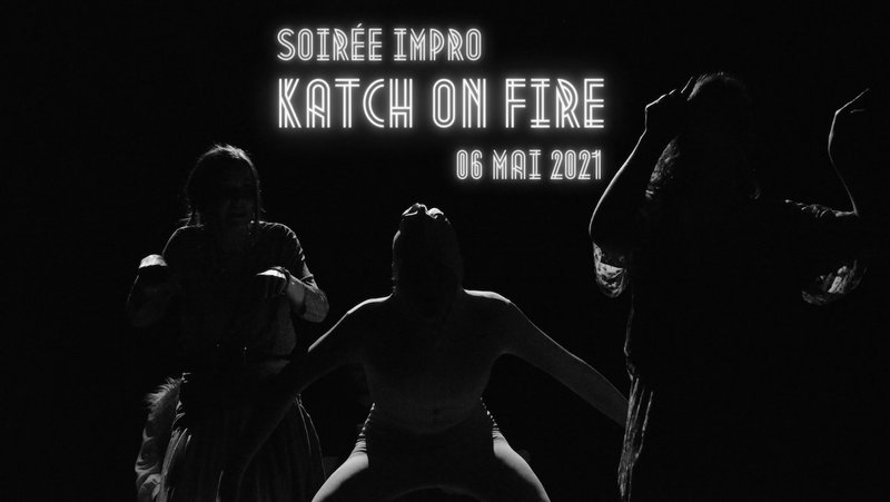 SOIRÉE IMPRO : KATCH ON FIRE !