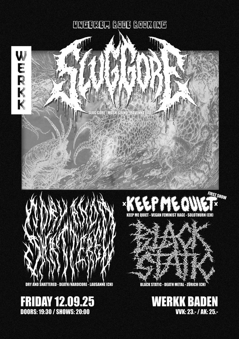 Slug Gore (IT), Dry and Shattered (CH), Keep Me Quiet (CH) & Black Static (CH)