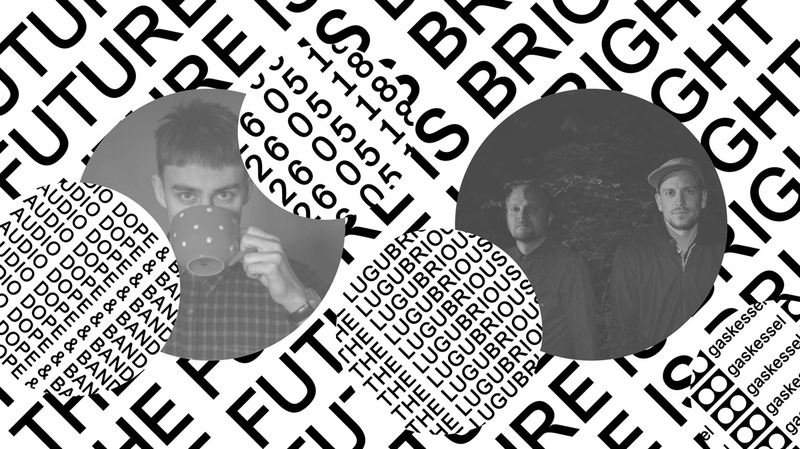 The Future is bright w/ Audio Dope & Band (CH), The Lugubrious (CH)