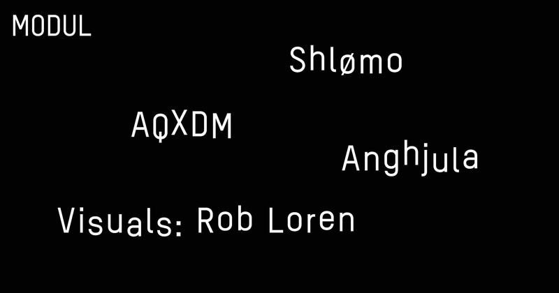 MODUL w/ Shlømo & AQXDM