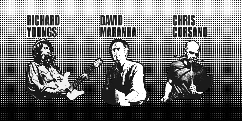 RICHARD YOUNGS - DAVID MARANHA - CHRIS CORSANO TRIO (UK, PT, US)