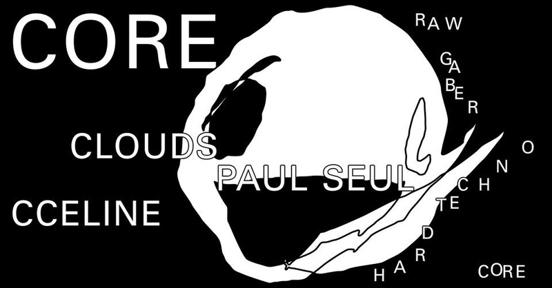 CORE w/ Clouds & Paul Seul I Techno - Gabber