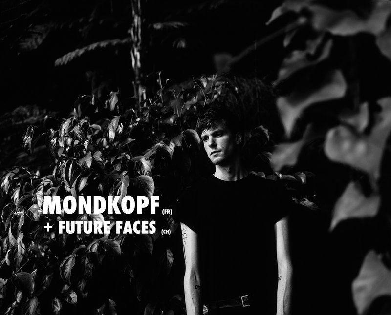 NOUVEAU LINE-UP : MONDKOPF (F) + FUTURE FACES (CH)