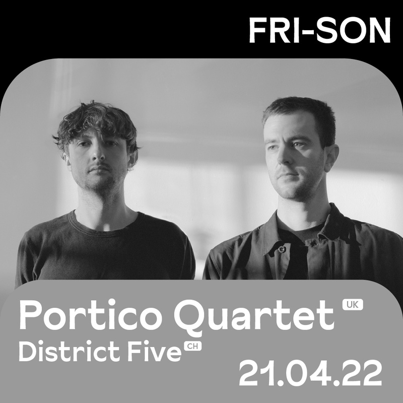 Portico Quartet (UK) |ย District Five (CH)
