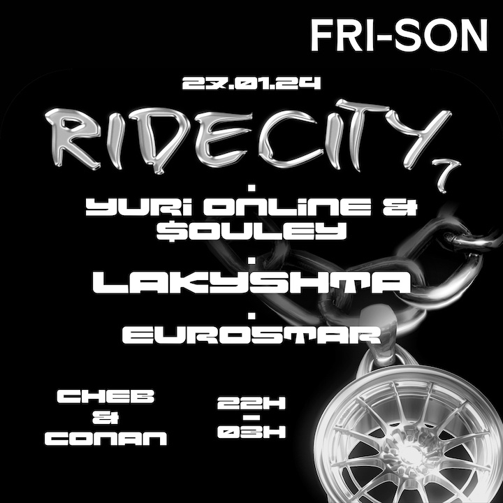 RIDE CITY #7 w/ SOULEY (FR) & YURI ONLINE (FR) + LAKYSHTA (FR) + EURO5TAR (CH) + CHEB & CONAN (CH)
