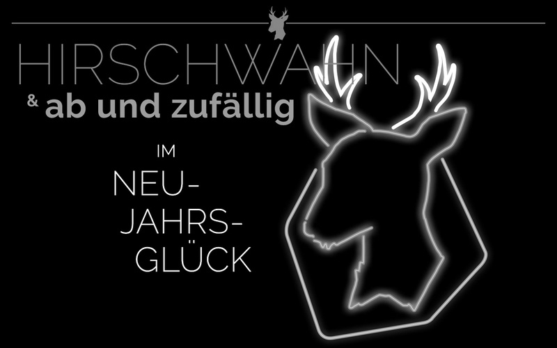 HIRSCHWAHN und AB UND ZUFÄLLIG