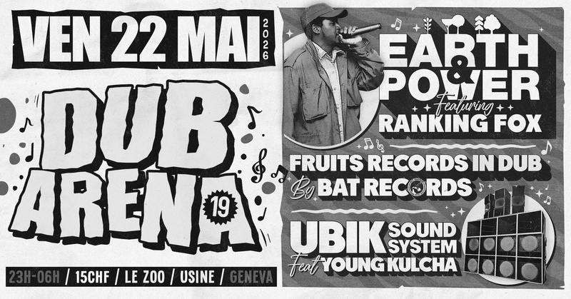 DUB ARENA #19 by UBIK Sound System : Earth & Power ft. Ranking Fox + Fruit Records in Dub by Bat Records + UBIK Sound System ft. Young Kulcha