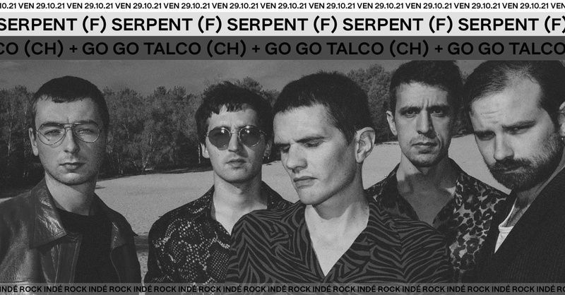 Serpent (FR) + Go Go Talco (CH)