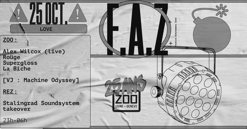 F.A.Z. [LOVE] Rez + Zoo : Alex Wilcox + Supergloss + Roüge + La Biche + Stalingrad Soundsystem