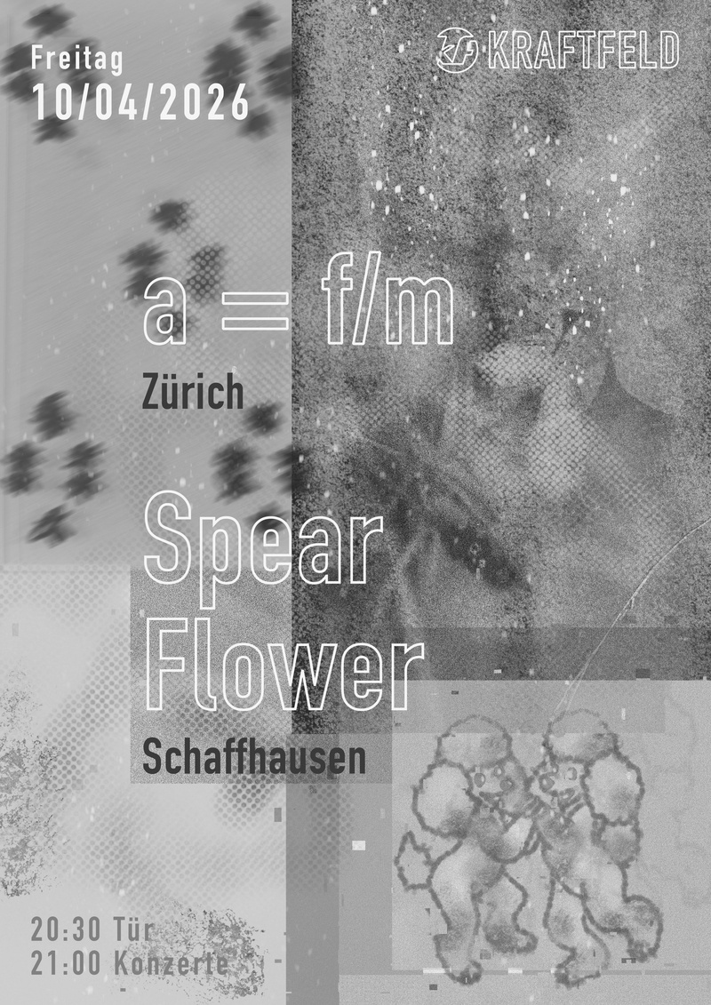 Live: a=f/m (Zürich) & Spear Flower (Schaffhausen)