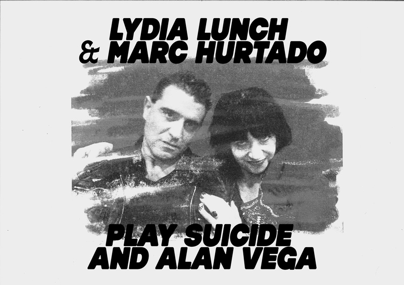 LYDIA LUNCH & MARC HURTADO PLAY SUICIDE AND ALAN VEGA SONGS + DJ JOHNNY CASH CONVERTOR