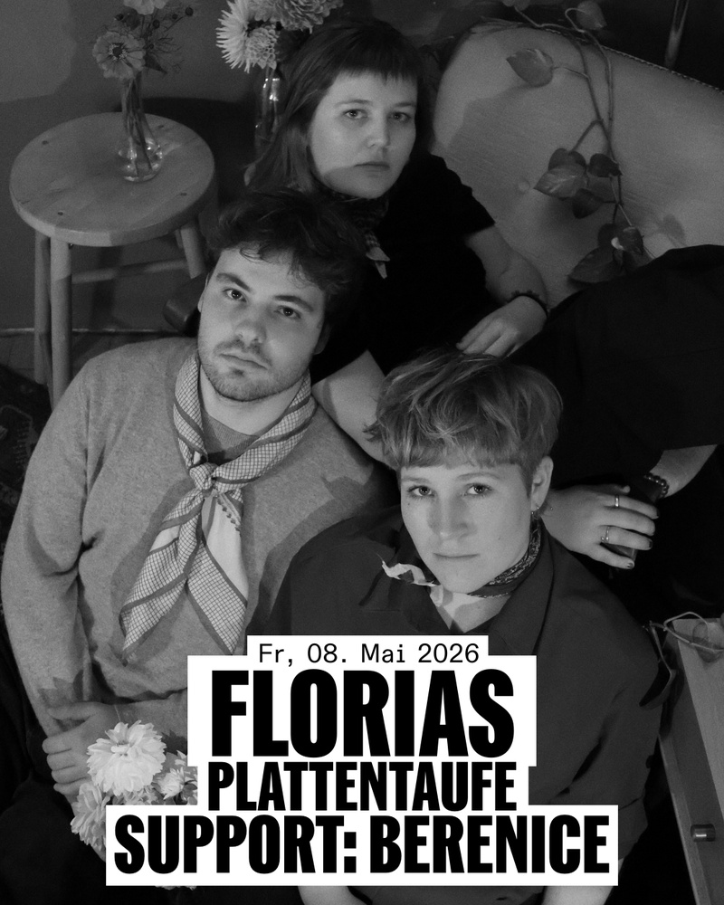 Florias Plattentaufe + Support: Berenice