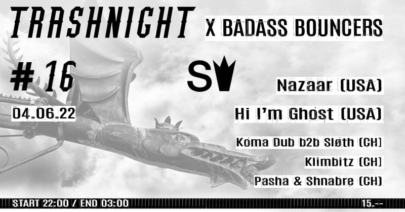 Trashnight #16 | Nazaar (US) + Hi I'm Ghost (US) + Badassbouncers (CH) + Klimbitz + Pasha & Shnabre SAS