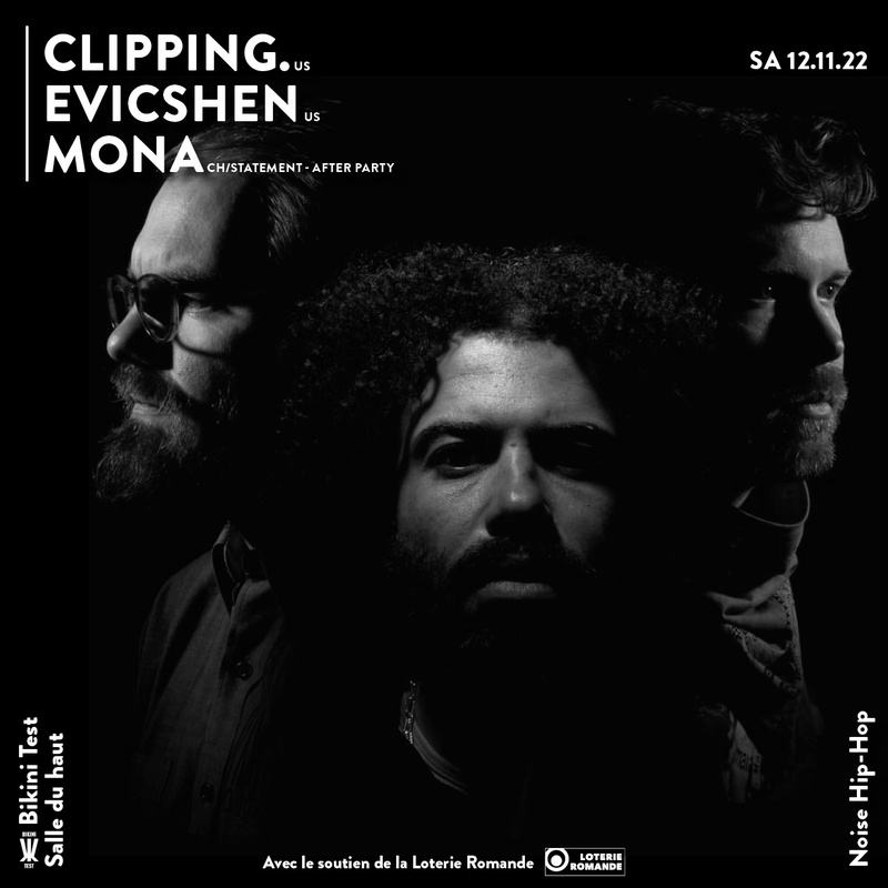 Clipping. [US] + Evicshen [US] + DJ Mona [CH/After Party]