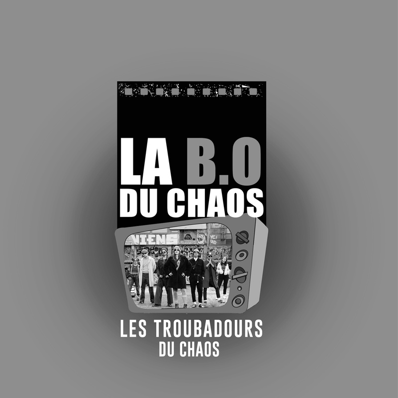 La B.O du Chaos | LES TROUBADOURS DU CHAOS