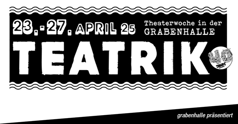 TEATRIK - Die Theaterwoche zum 40-jährigen Jubiläum der Grabenhalle