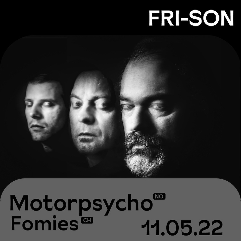 Motorpsycho (NO) + FOMIES (CH)