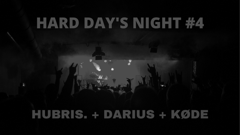 HARD DAY’S NIGHT #4 : HUBRIS. + DARIUS + KØDE (CH)