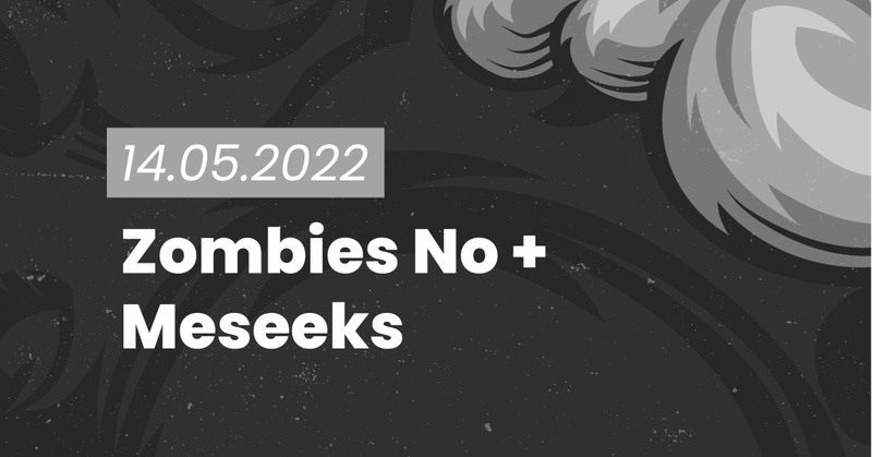 Zombies No + The Meseeks