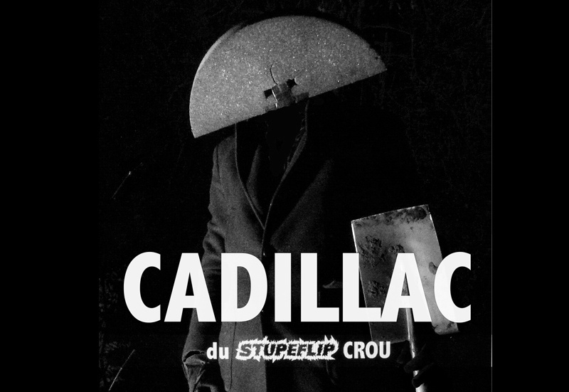 Cadillac (Stupeflip Crou) (F) + Sept Scaroles (CH)