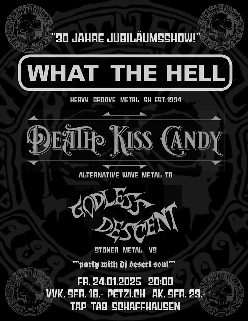 WHAT THE HELL «30 JAHRE JUBILÄUMSSHOW!” | Support: DEATH KISS CANDY [CH] | GODLESS DESCENT [CH]