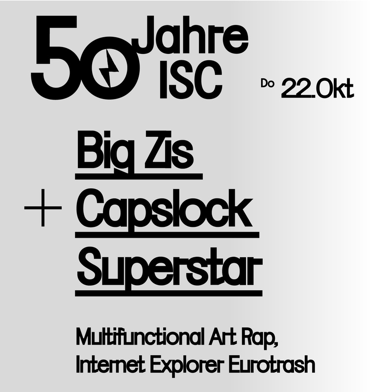 50 JAHRE ISC: BIG ZIS / CAPSLOCK SUPERSTAR