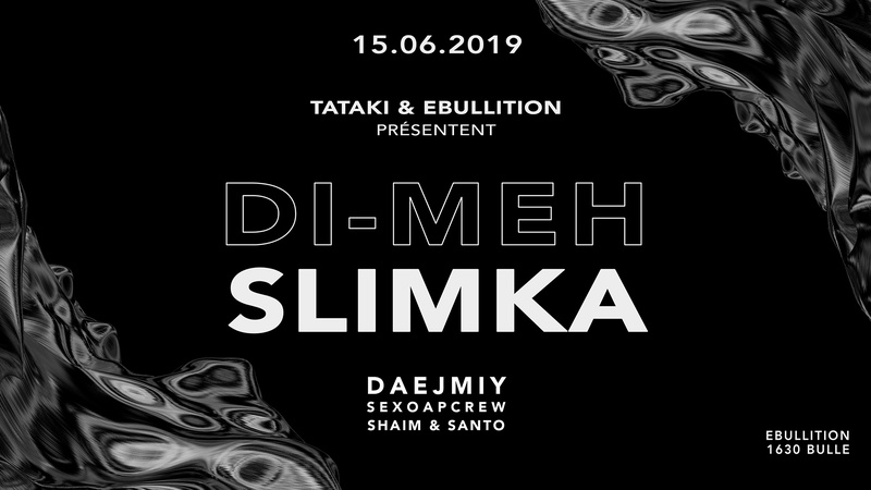 Tataki & Ebullition présentent: Di-Meh - Slimka - Daejmiy - Sexoapcrew - Shaim & Santo