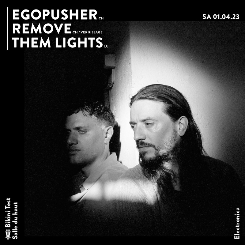 Egopusher [CH] - Remove [CH/Vernissage] - Them Lights [LU]