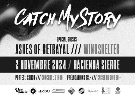 Catch My Story (VERNISSAGE) + Ashes Of Betrayal + Windshelter