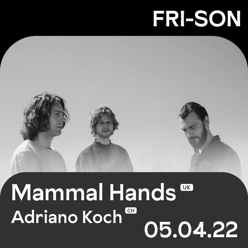 Mammal Hands (UK) + ADRIANO KOCH (CH)